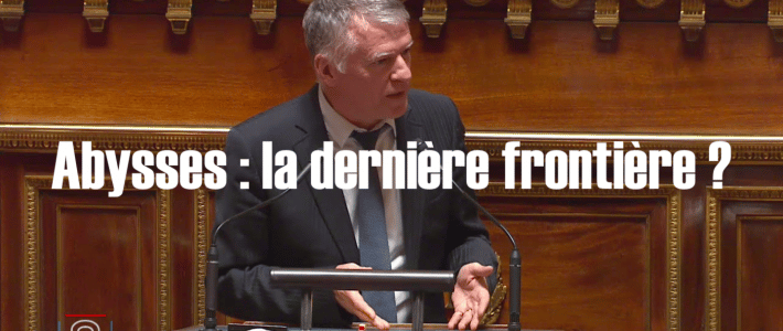 Abysses : la dernière frontière ? Intervention en Séance publique Abysses : la dernière frontière ? Intervention en Séance publique