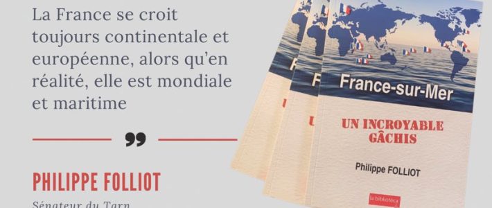 Sortie nationale du livre de Philippe Folliot « France-sur-Mer : un incroyable gâchis »