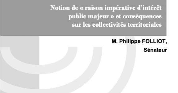 Philippe Folliot dépose une proposition de résolution sur la définition de la notion de « raison impérative d’intérêt public majeur » et ses conséquences sur les collectivités territoriales Philippe Folliot dépose une proposition de résolution sur la définition de la notion de « raison impérative d’intérêt public majeur » et ses conséquences sur les collectivités territoriales